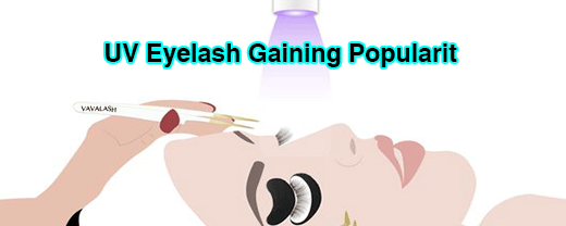 Why UV Eyelash Extensions Are Gaining Popularity？